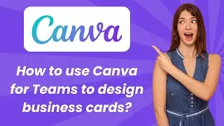 How to use Canva for Teams to design business cards ? - Step by Step