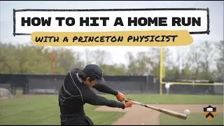 How to hit a home run, with a Princeton physicist