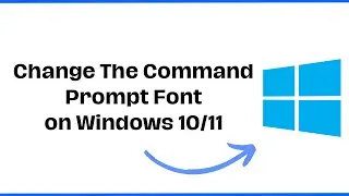 How To Change The Command Prompt Font on Windows 10/11