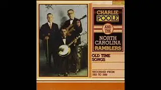 Old Time Songs Recorded From 1925 To 1930 [1993] - Charlie Poole And the North Carolina Ramblers