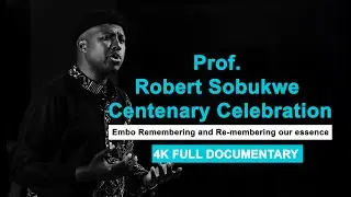 Prof Robert Sobukwe - Centenary Celebration - Full Documentary