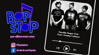 Norside Organ Trio Featuring Tommy Lehman - Live @ BOP STOP