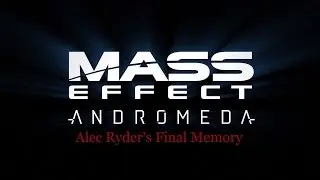 Mass Effect Andromeda - Alec Ryder's Final Memory