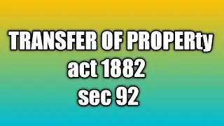 |#T. P. A #|Transfer of property act #|1882 #|section 92#|