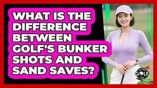 What Is The Difference Between Golf's Bunker Shots And Sand Saves? - All About Golf Pros