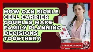 How Can Sickle Cell Carrier Couples Make Family Planning Decisions Together?