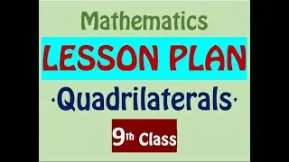 9th CLASS MATHS LESSON PLAN / 'QUADRILATERALS'