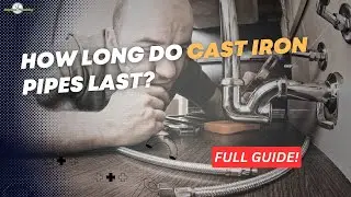 How Long Do Cast Iron Pipes Last?