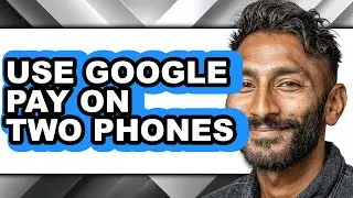 How to Use Google Pay on Two Phones (updated)