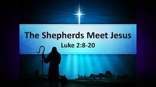 April 23, 2023 - The Shepherds Meet Jesus