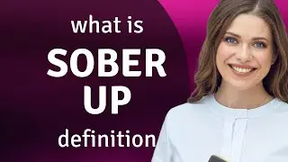 Sober up &mdash; definition of SOBER UP