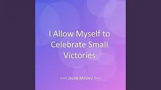 I Allow Myself to Celebrate Small Victories