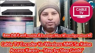 Cable TV Encoder Ko Wireless NMS Se Kaise Access Karein &ndash; Step by Step Guide&rdquo;