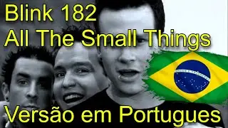 Blink 182 - All The Small Things (pt-br)