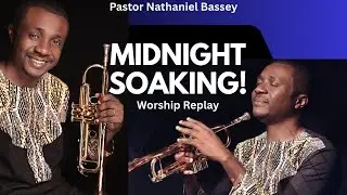 Midnight Soaking Worship for Peace, Strength & Breakthrough &mdash; Pastor Nathaniel Bassey