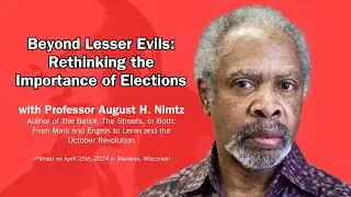 Beyond Lesser Evils: Rethinking the Importance of Elections w/ Professor August H. Nimtz
