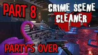 Crime Scene Cleaner | Part 8 | Party's Over - 100% Complete | Perfect Score | Secrets | Tapes