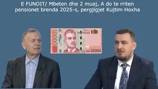 E FUNDIT/ Mbeten dhe 2 muaj, a do te rriten pensionet brenda 2025-s, pergjigjet Kujtim Hoxha