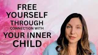 Free Yourself Through Your Inner Child