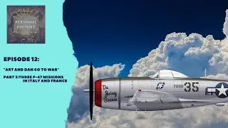 Ep 12 Three P 47 Missions In Italy and France