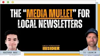 The &ldquo;Media Mullet&rdquo; for Local Newsletters