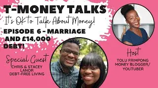 MONEY AND MARRIAGE | &pound;14,000 DEBT | EPISODE 6 | T-MONEY TALKS | THE LANORS | DEBT-FREE STORY