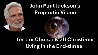John Paul Jackson's Prophecy on End Times