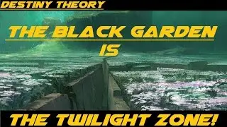 Destiny Theory: The Twilight Zone is the Black Garden?!?