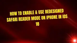 How to Enable & Use Redesigned Safari Reader Mode on iPhone in iOS 18