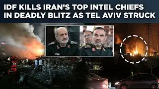 Israel Kills Khamenei&rsquo;s Intel Chiefs After Top Aide As IDF Strikes Deep Inside Iran| Mid East Burns
