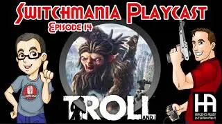 Troll and I | Switchmania Playcast Episode 14