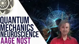 Aage Nost: Quantum Mechanics, Neuroscience & The Unified Field