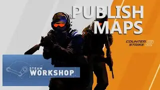 How to Publish Workshop Maps for CS2 - Source 2 Hammer