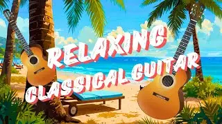 Ocean Serenity: Classical Guitar Music for Relaxation | Meditation | 1Hour