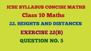 #10thicsemaths EXERCISE 22(B). QUESTION NO. 5. HEIGHTS AND DISTANCES  | #CONCISEMATHS.