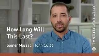 How Long Will This Last? | John 16:33 | Our Daily Bread Video Devotional