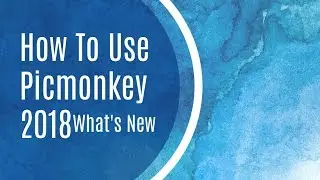 How To Use The New Picmonkey 2018 Full Tutorial