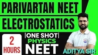 Full Electrostatics of  Class 12 in OneShot | NEET Physics | By Aditya Sir | PARIVARTAN NEET