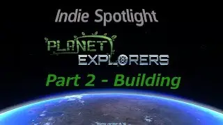 Indie Spotlight on Planet Explorers - Part 2 - Building