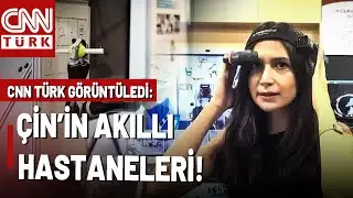 Sağlıkta Yeni &Ccedil;ağ: &Ccedil;İN MODELİ! &Ccedil;in&rsquo;in Akıllı Hastaneleri CNN T&Uuml;RK&rsquo;te