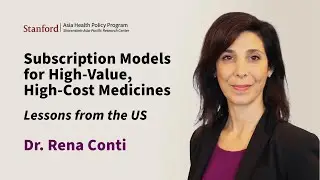 Subscription Models for High-Value, High-Cost Medicines: Lessons from the US | Dr. Rena Conti