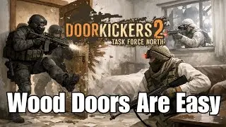 Door Kickers 2: Task Force North - Wood Doors Are Easy