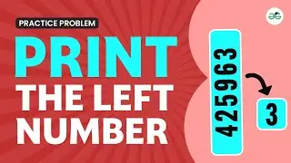 Print the Left Number | School Practice Problem | GeeksforGeeks School