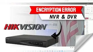 Hikvision NVR - Encryption Error [ Quick Fix ]