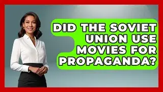 Did The Soviet Union Use Movies For Propaganda? - History of Communism