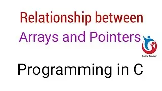 Relationship between Arrays and Pointers in C