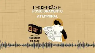 Podcast Resenha do Gle! - Epis&oacute;dio 12: Percep&ccedil;&atilde;o e posicionamento atemporal