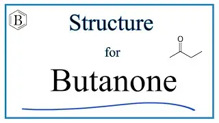 How to Write the Structure for Butanone