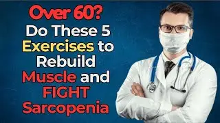Over 60? Do These 5 Exercises to Rebuild Muscle and FIGHT Sarcopenia