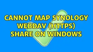 Cannot map Synology WebDAV (HTTPS) share on Windows (3 Solutions!!)